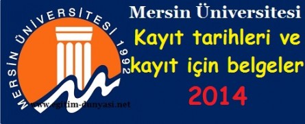 Mersin Üniversitesi Kayıt tarihleri ve kayıt belgeleri 2014