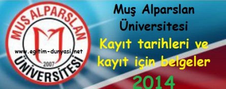 Muş Alparslan Üniversitesi Kayıt tarihleri ve belgeleri 2014
