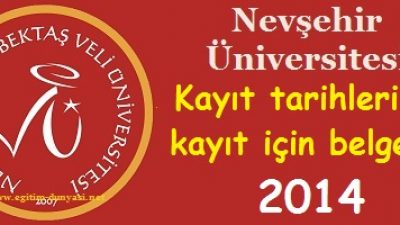 Nevşehir Üniversitesi Kayıt tarihleri ve kayıt belgeleri 2014