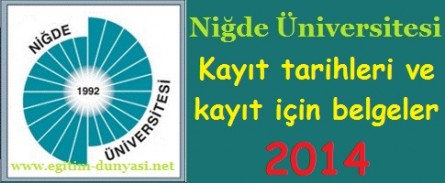 Niğde Üniversitesi Kayıt tarihleri ve kayıt belgeleri 2014