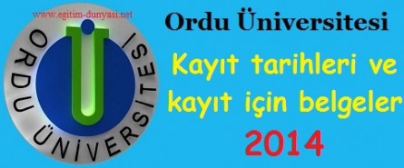 Ordu Üniversitesi Kayıt tarihleri ve kayıt belgeleri 2014