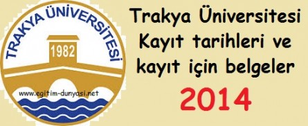 Trakya Üniversitesi Kayıt tarihleri ve kayıt belgeleri 2014