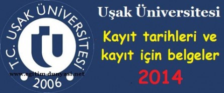 Uşak Üniversitesi Kayıt tarihleri ve kayıt belgeleri 2014