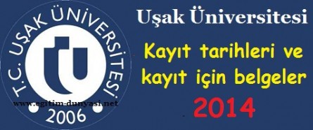 Uşak Üniversitesi Kayıt tarihleri ve kayıt belgeleri 2014