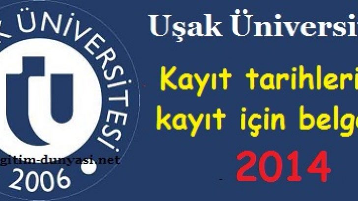 Uşak Üniversitesi Kayıt tarihleri ve kayıt belgeleri 2014