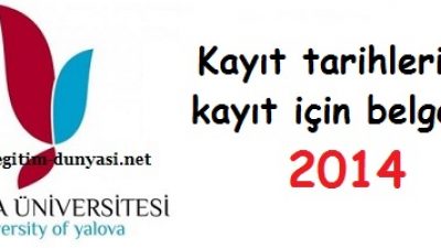 Yalova Üniversitesi Kayıt tarihleri ve kayıt belgeleri 2014
