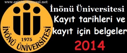 İnönü Üniversitesi Kayıt tarihleri ve kayıt belgeleri 2014