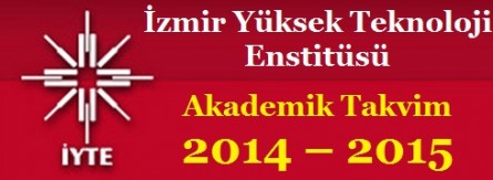 İzmir Yüksek Teknoloji Enstitüsü Akademik Takvim 2014 – 2015
