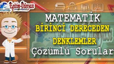 Birinci Dereceden Denklemler Çözümlü Sorular ve Formüller