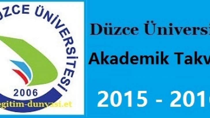 Düzce Üniversitesi Akademik Takvim 2015 2016